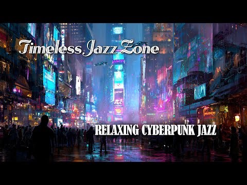 Relaxing Jazz cyberpunk Nostalgic Futuristic Visuals 6 Hour Chill Jazz Vibes06