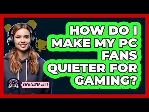 How Do I Make My PC Fans Quieter For Gaming? - Video Gamers Vault