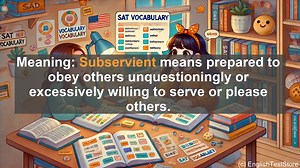 5000 Must Know SAT Vocabulary - Subservient: Understanding Obedience and Power Dynamics