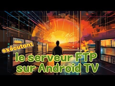 Exécution d'un serveur FTP sur Android TV (et Google TV)