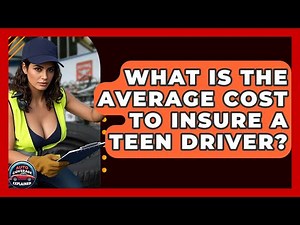 What Is The Average Cost To Insure A Teen Driver? - Auto Coverage Explained