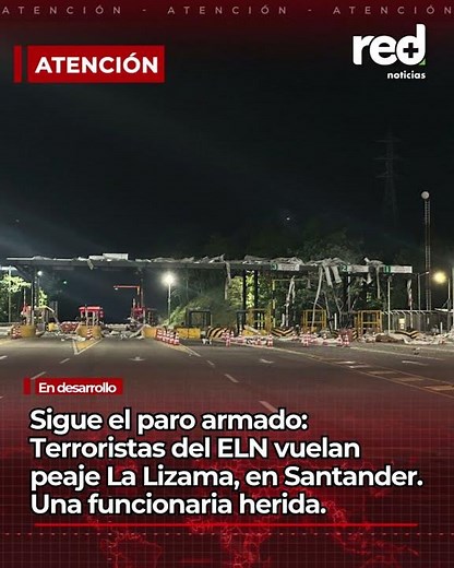 Atacan peaje en Santander: Sigue dura ofensiva del ELN en Colombia