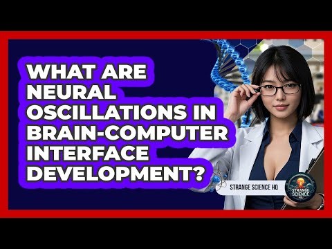 What Are Neural Oscillations In Brain-computer Interface Development? - Strange Science HQ