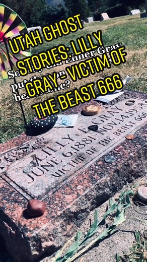 Utah Ghost Stories: Lilly Gray - Victim of the Beast 666