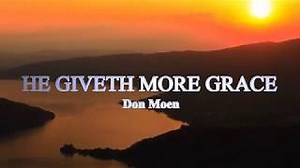 HE GIVETH MORE GRACE Lyrics - DON MOEN | eLyrics.net