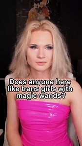 Does anyone here like trans girls with magic wands?