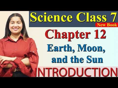 Introduction, Chapter 12 Part 1- Earth, Moon, and the Sun Science Curiosity Class 7 CBSE NCERT