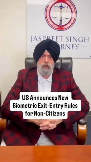 US Announces New Biometric Exit-Entry Rules for Non-Citizens #jaspreetsinghattorney | Jaspreet Singh