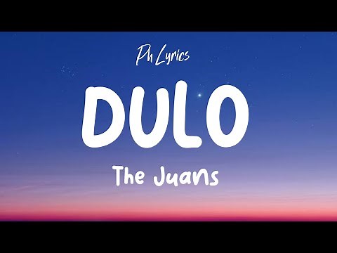 The Juans | Dulo | Lyrics 🎶