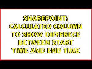 Sharepoint: Calculated column to show differece between start time and end time