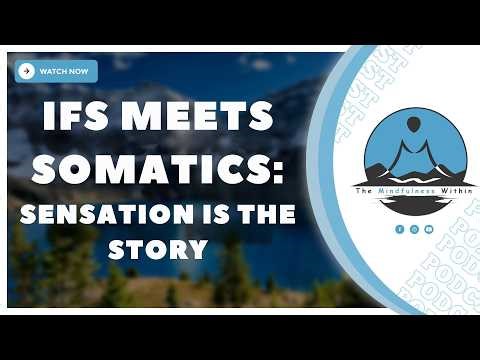IFS meets Somatics: Sensation Is the Story