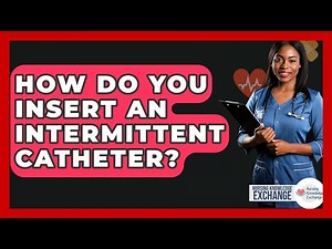 How Do You Insert An Intermittent Catheter? - Nursing Knowledge Exchange