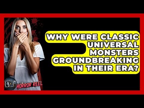 Why Were Classic Universal Monsters Groundbreaking In Their Era? - The Horror Reel