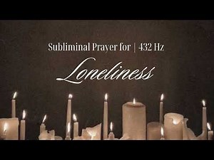 Loneliness Subliminal Prayer | 432 Hz