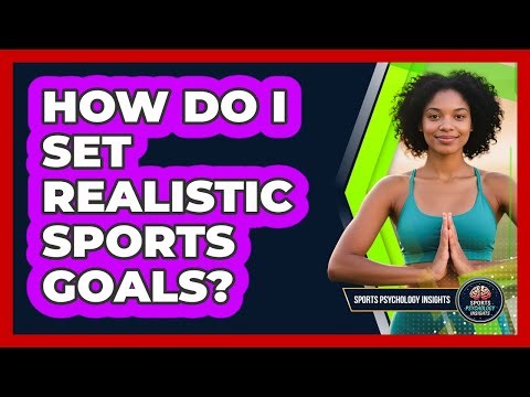 How Do I Set Realistic Sports Goals?