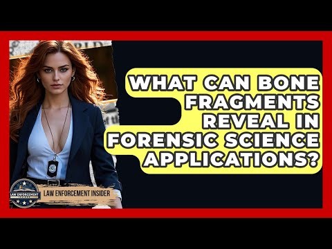 What Can Bone Fragments Reveal In Forensic Science Applications? - Law Enforcement Insider