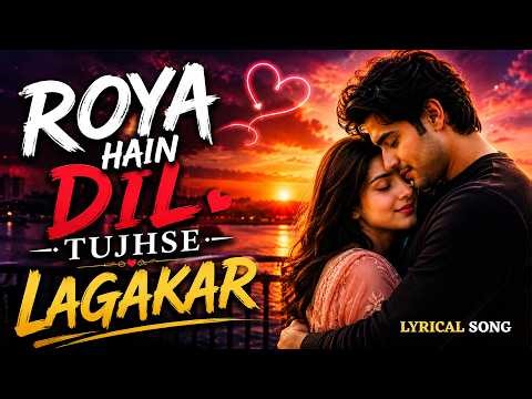 ROYA HAIN DIL - LYRICAL AUDIO | Phir Bewafai Full Song | HEART TOCHING SAD SONG| #emotionalsongs