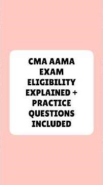 AAMA CMA Exam CMA AAMA Exam Eligibility Explained + Practice Questions Included