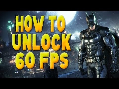 How To Unlock 60 FPS in Batman Arkham Knight (TUTORIAL)