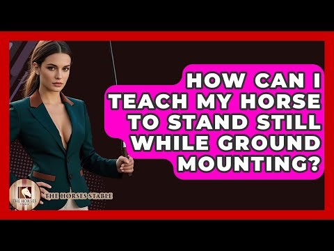 How Can I Teach My Horse To Stand Still While Ground Mounting? - The Horses Stable
