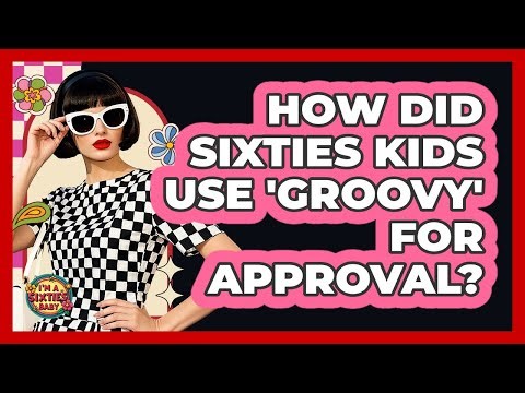 How Did Sixties Kids Use 'Groovy' For Approval?