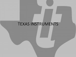 TEXAS INSTRUMENTS - SlideServe
