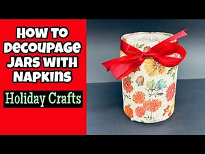 How to Decoupage Jars With Napkins For The Holidays