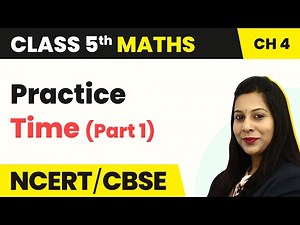 Practice Time (Part 1) - Parts And Wholes | Class 5 Maths
