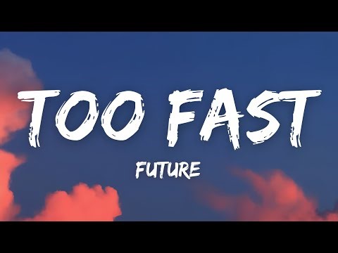 Future - TOO FAST (Lyrics)