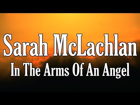 Sarah McLachlan - In The Arms Of An Angel "Lyrics"