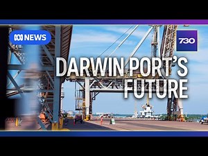 Why the Port of Darwin is at the centre of a geopolitical storm | 7.30
