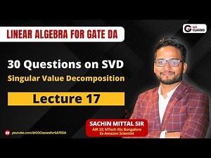 Lecture 17: 30 Questions on Singular Value Decomposition | SVD | GATE DA | Linear Algebra Sachin Sir