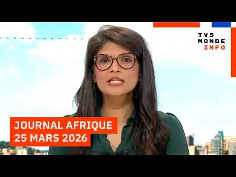 Le journal Afrique du mercredi 25 mars 2026 sur TV5MONDE