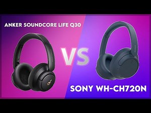 Anker Soundcore Life Q30 vs Sony WH-CH720N Technical Comparison