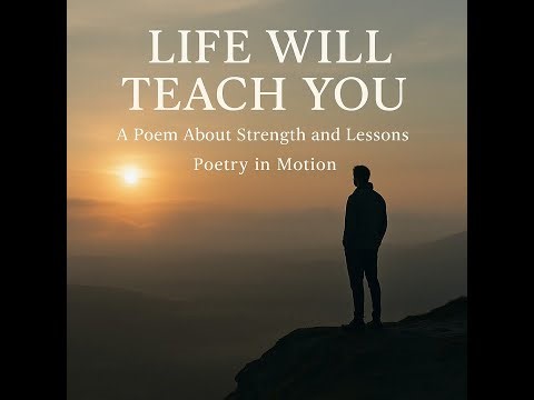 “Life Will Teach You” – A Poem About Strength and Lessons | Poetry in Motion