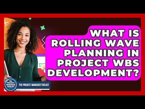 What Is Rolling Wave Planning In Project WBS Development? - The Project Manager Toolkit