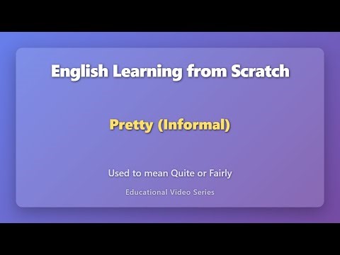 Pretty Meaning: Quite/Fairly (Informal English)