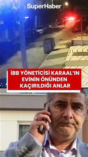 İBB Kültür A.Ş. Genel Müdür Yardımcısı Karaal’ın kaçırıldığı anın görüntüleri ortaya çıktı