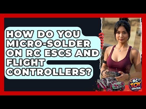 How Do You Micro-solder On RC ESCs And Flight Controllers? - RC Toy Central