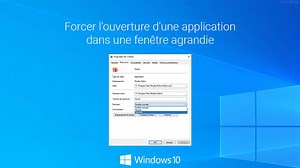Windows 10 : forcer l'ouverture d'un programme dans une fenêtre agrandie