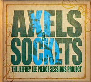 Various - Axels & Sockets (The Jeffrey Lee Pierce Sessions Project)