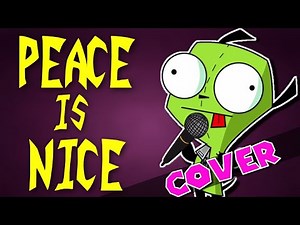 Peace is Nice COVER | Invader Zim Enter the Florpus Song