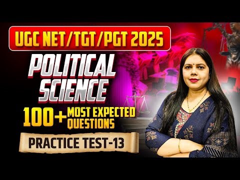 UGC NET/TGT/PGT 2025 | Political Science Practice Test - 13 | 100+ Most Expected MCQs