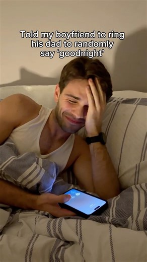 Told my boyfriend to call his Dad randomly to say 'goodnight' 🤣