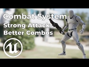 Advanced Combat System Tutorial - Strong Attacks/Better Combos [UE4]