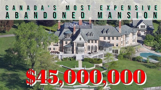 $45,000,000 – Exploring Canada's Most Expensive Abandoned Mansion