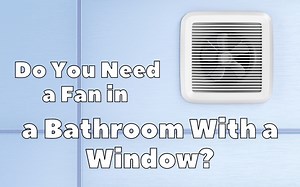 Do You Need a Fan in a Bathroom With a Window? - HVAC BOSS