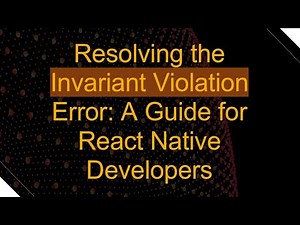 Resolving the Invariant Violation Error: A Guide for React Native Developers
