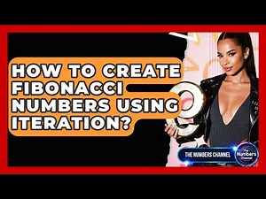 How To Create Fibonacci Numbers Using Iteration? - The Numbers Channel