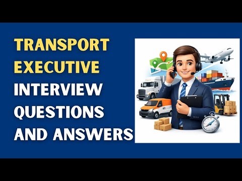Transport Executive Interview Questions and Answers
